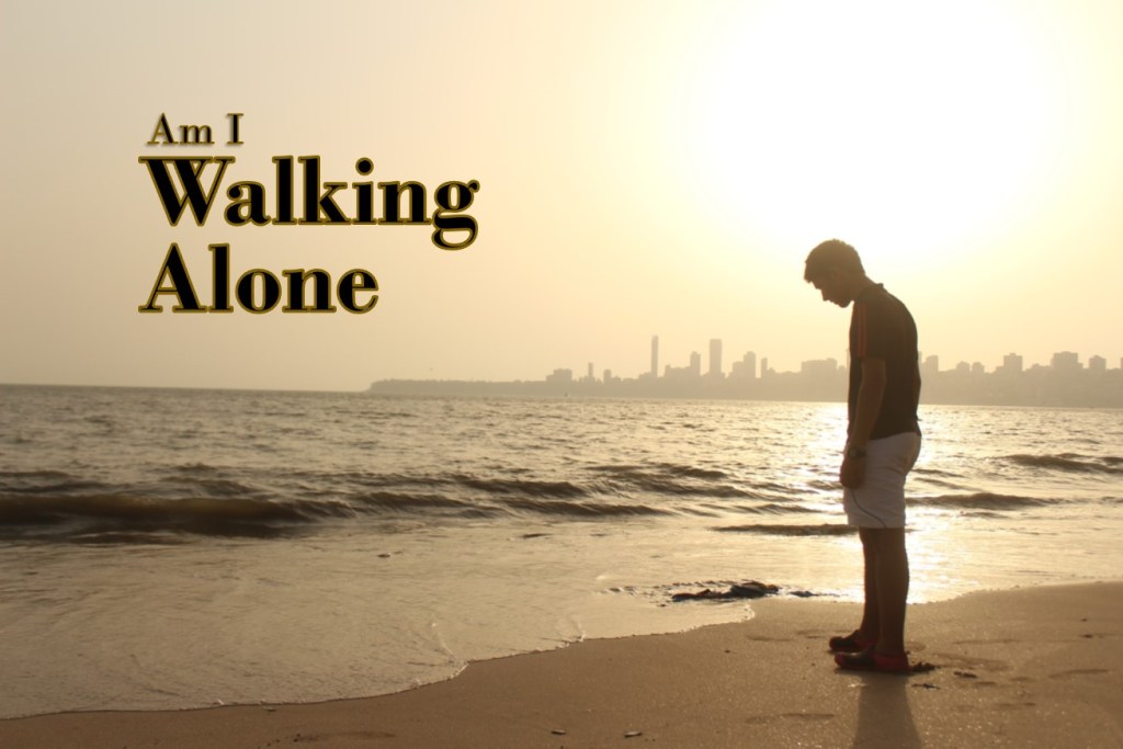 Am I Walking&nbsp;Alone?