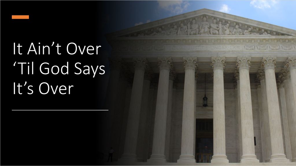 It Ain’t Over ‘Til God Says It’s&nbsp;Over