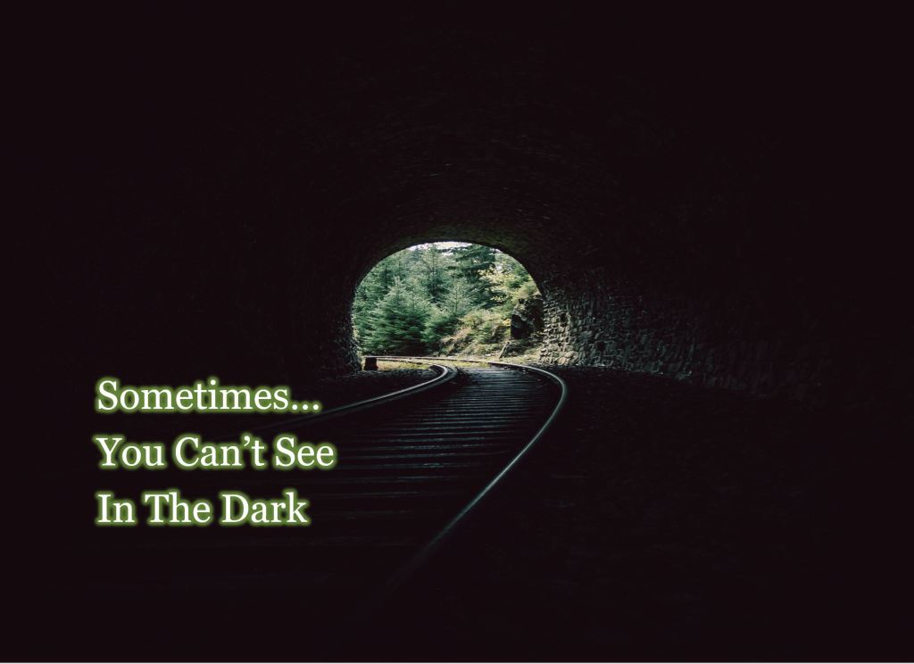 Sometimes, You Can’t See in the&nbsp;Dark